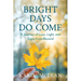 Bright Days Do Come: A Journey of Loss, Light, and Signs from Beyond