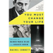 You Must Change Your Life: The Story of Rainer Maria Rilke and Auguste Rodin