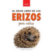 Erizos El Gran Libro de los Erizos para Niños: 100+ datos sorprendentes, fotos, curiosidades ¡y mucho más!