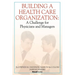 Building a Health Care Organization: A Challenge for Physicians and Managers