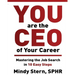 You Are The CEO of Your Career: Mastering The Job Search in 10 Easy Steps