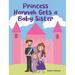 Princess Hannah Gets a Baby Sister