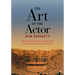 The Art of the Actor: The Essential History of Acting from Classical Times to the Present Day
