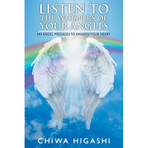 Listen to the Whispers of Your Angels: 444 Angel Messages to Awaken Your Heart