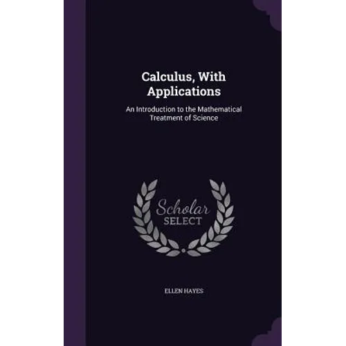 Calculus, With Applications: An Introduction to the Mathematical Treatment of Science