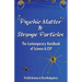 Psychic Matter & Strange Particles: The Contemporary Handbook of Science & ESP