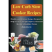 Low Carb Slow Cooker Recipes: Healthy and Delicious Recipes Designed to Help You Lose Weight, Improve Mood and Become a Healthier Person: Healthy and