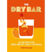 The Dry Bar: Over 60 Recipes for Zero-Proof Craft Cocktails