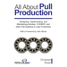 All About Pull Production: Designing, Implementing, and Maintaining Kanban, CONWIP, and other Pull Systems in Lean Production