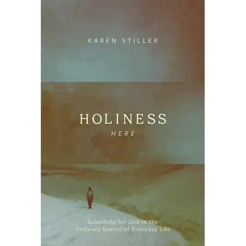 Holiness Here: Searching for God in the Ordinary Events of Everyday Life