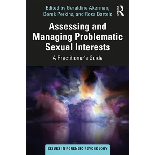 Assessing and Managing Problematic Sexual Interests: A Practitioner's Guide