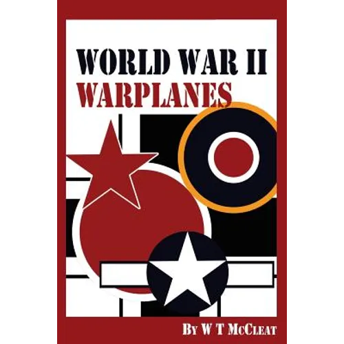 World War II Warplanes: The Iconic Warplanes of World War II
