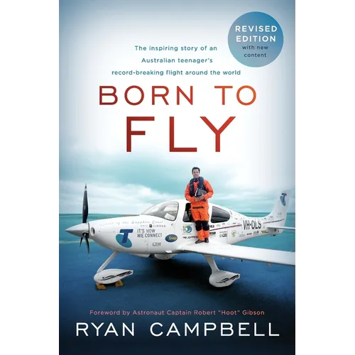 Born to Fly: The inspiring Story of an Australian Teenagers Record-Breaking Flight Around the World