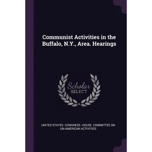 Communist Activities in the Buffalo, N.Y., Area. Hearings