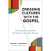 Crossing Cultures with the Gospel: Anthropological Wisdom for Effective Christian Witness