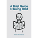A Brief Guide to Going Bald