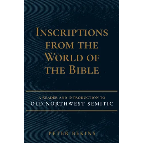 Inscriptions from the World of the Bible: A Reader and Introduction to Old Northwest Semitic