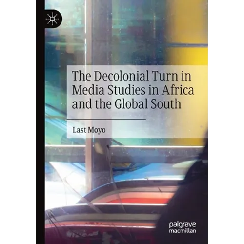 The Decolonial Turn in Media Studies in Africa and the Global South
