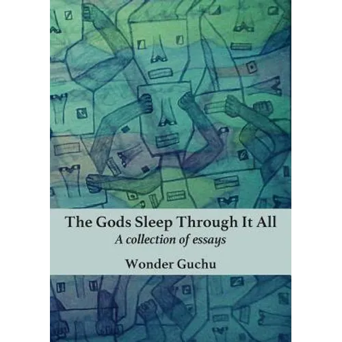 The Gods Sleep Through It All: A collection of essays