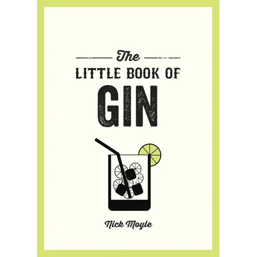 The Little Book of Gin: A Pocket Guide to the World of Gin History, Culture, Cocktails and More