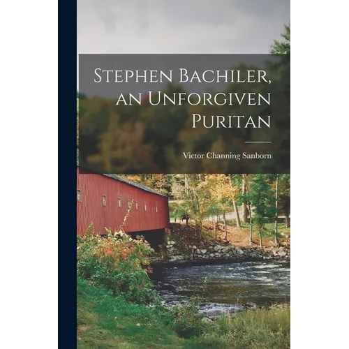 Stephen Bachiler, an Unforgiven Puritan