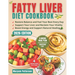Fatty Liver Diet Cookbook: Revitalize Your Liver and Anjoy 2000 Days of Easy, Proven Recipes for Increased Energy and Weight Loss, Along With an 8-Wee