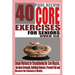 40 Core Exercises for Seniors Over 50: Simple Workouts for Strengthening the Core Muscles, Reclaim Strength, Building Balance, Prevent Fall and Discov