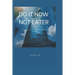 Do It Now, Not Later: How to build your self esteem and explore your potentials.