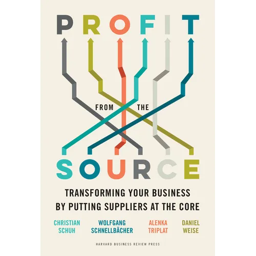 Profit from the Source: Transforming Your Business by Putting Suppliers at the Core