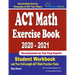 ACT Math Exercise Book 2020-2021: Student Workbook and Two Full-Length ACT Math Practice Tests