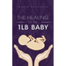 The Healing of the 1lb Baby