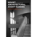 Soviet Architectural Avant-Gardes: Architecture and Stalin's Revolution from Above, 1928-1938