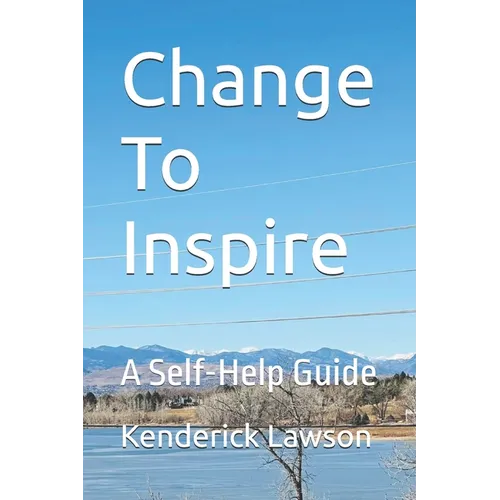 Change To Inspire: A Self-Help Guide