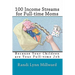 100 Income Streams for Full-Time Moms: Because Your Children Are Your Full-Time Job