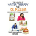 The Miracle of Water Therapy and Oil Pulling: A Beginners Guide to Ancient Yogic Remedies