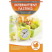 Intermittent Fasting: The Ultimate Beginner's Guide To Intermittent Fasting 16/8 Eating Plan Diet For Men & Women - Meal Timing Weight Loss "Secret" T