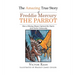 The Amazing True Story of Freddie Mercury The Parrot: How a Missing Macaw Captured the Hearts of an Entire Community