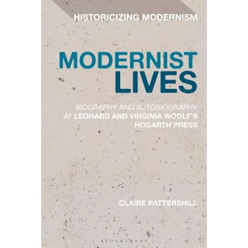 Modernist Lives: Biography and Autobiography at Leonard and Virginia Woolf's Hogarth Press