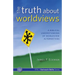 The Truth about Worldviews: A biblical understanding of worldview alternatives