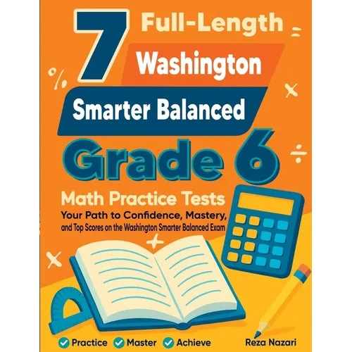 7 Full-Length Washington Smarter Balanced Grade 6 Math Practice Tests: Your Path to Confidence, Mastery, and Top Scores on the Washington Smarter Bala