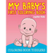 My Baby's First Coloring Book: Coloring Book Toddlers