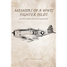 Memoirs of a WWII Fighter Pilot and Some Modern Political Commentary