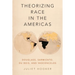 Theorizing Race in the Americas: Douglass, Sarmiento, Du Bois, and Vasconcelos