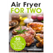 Air Fryer for Two: 50 Healthy Two-Serving Air Fryer Recipes