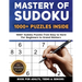 Mastery of Sudoku Puzzles for Adults, Teens & Seniors: 1000+ Sudoku Puzzles from Easy to Hard For Beginners to Grand Masters
