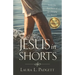 Jesus in Shorts: Twenty-five Short Stories of Life-Changing Jesus Moments