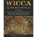 Wicca for Beginners: A Complete Guide to Discover Witchcraft History, Wiccan Beliefs, Traditions, Pagan Magic, Herbal and Candles Rituals,