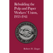 Rebuilding the Pulp and Paper Workers Union, 1933-1941