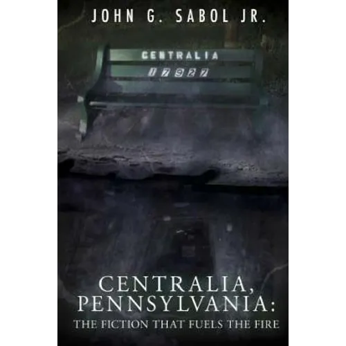 Centralia, Pennsylvania: The Fiction That Fuels the Fire