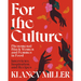 For the Culture: Phenomenal Black Women and Femmes in Food: Interviews, Inspiration, and Recipes